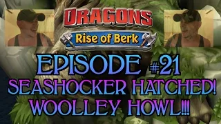 Dragons - Rise Of Berk #21: SEASHOCKER HATCHES!!! WOOLLEY HOWL FOUND?!?!?