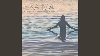 Eka Mai (Connecting to the Divine Mother)