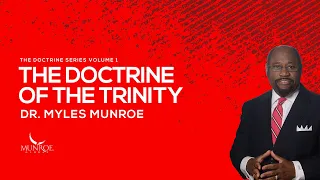 The Doctrine of The Trinity | Dr. Myles Munroe