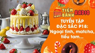 Tuyển tập Radio đặc sắc P18 🌈 Tổng hợp truyện tiểu tam, ngoại tình, đánh ghen    🌈 Tiệm Bánh Radio