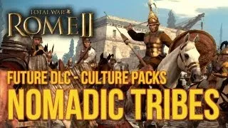 Total War: Rome II - Future DLC and Nomadic Tribes Culture Pack!