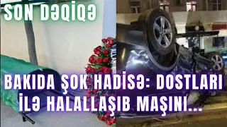 Bakıda ŞOK HADİSƏ: Dostları ilə halallaşıb maşını "KamAZ"ın altına sürdü