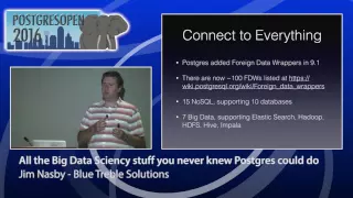 Postgres Open 2016 - All the Big Data Sciency stuff you never knew Postgres could do