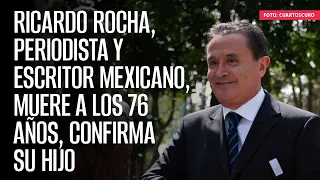 Ricardo Rocha, periodista y escritor mexicano, muere a los 76 años, confirma su hijo