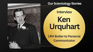 Ken Urquhart - Former  L. Ron Hubbard Personal Communicator Interview