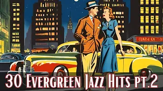 30 Evergreen Jazz Hits pt 2 [Jazz Classics, Best of Jazz]