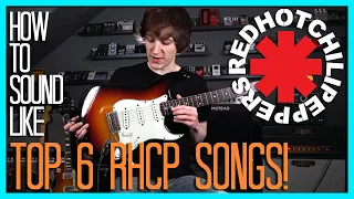 How To Sound Like RED HOT CHILI PEPPERS - TOP 6 SONGS AND RIFFS