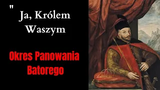 ,, Ja, Królem Waszym " - Okres Panowania Stefana Batorego.