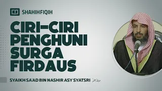 Ciri-Ciri Penghuni Surga Firdaus - Syaikh Sa'ad bin Nashir Asy Syatsri