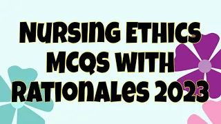 Nursing Ethics MCQs with Rationale 2023 #nursing_ethics