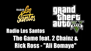 GTA V (GTA 5) - Radio Los Santos | The Game feat. 2 Chainz & Rick Ross - "Ali Bomaye"