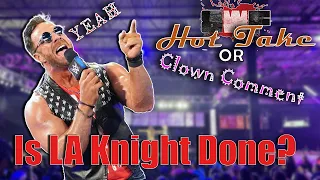 LA Knight's Time Has Passed - Hot Take or Clown Comment