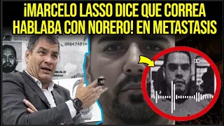 ¡MARCELO LASSO DICE QUE CORREA HABLABA CON NORERO! EN METASTASIS