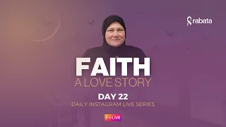 Day 22: My Story | Faith: A Love Story | Ramadan With Rabata