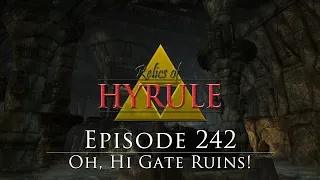 Relics of Hyrule: The Series Episode 242 | Oh, Hi Gate Ruins!