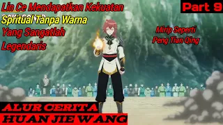 Lince Memiliki Kekuatan Spritual Yang Legendaris | Alur Cerita Donghua Huan Jie Wang Part #9