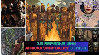 10 Reasons Why AFRICAN SPIRITUALITY Is Unique.