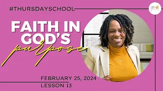 "Thursday School" February 25, 2024 Lesson 13-"Faith in God's Purpose"