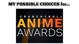 MY POSSIBLE CHOICES for the 7th Crunchyroll Anime Awards