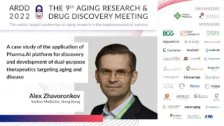 Alex Zhavoronkov, ARDD2022: Pharma.AI platform for discovery and development of aging therapeutics