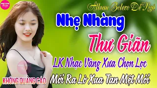 LK Bolero Nhạc Vàng Xưa Bất Hủ CỰC ÊM TAI ➤07-5 Mở Nhẹ Nhàng Đảm Bảo THƯ GIÃN Ngọt Ngào TOÀN BÀI HAY