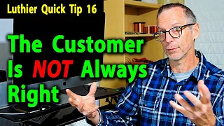 Luthier Quick Tip 16 The Customer Is NOT Always Right