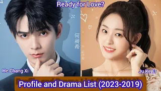 He Chang Xi and Ju Ke Er | Ready for Love? | Profile and Drama List (2023 to 2019) |