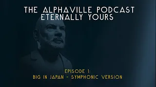 The Alphaville Podcast - Eternally Yours | Ep 1: Big In Japan - Symphonic Version | Alphaville 2022