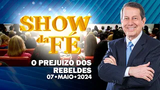 Show da Fé | O prejuízo dos rebeldes (08/05/24)