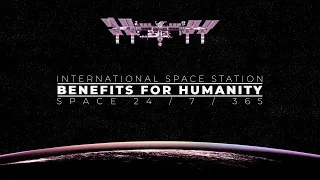 Space 24/7/365: Space Station Benefits