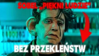 Sobel "Piękni ludzie" BEZ PRZEKLEŃSTW, CENZURA