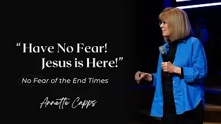 "Have No Fear! Jesus is Here!" | Annette Capps
