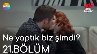 Aşk Laftan Anlamaz 21.Bölüm | "Ne yaptık biz şimdi?"