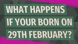 What happens if your born on 29th February?