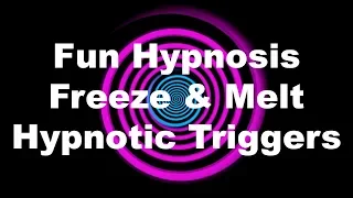 Fun Hypnosis: Freeze & Melt Hypnotic Triggers