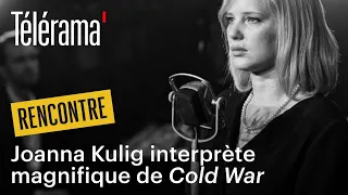 Joanna Kulig nous parle de "Cold War"