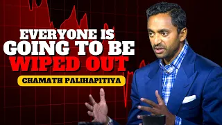 Everyone Is Going To Be Wiped Out - Chamath Palihapitiya
