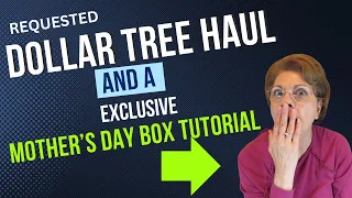 Dollar Tree  Haul + Exclusive Mother's Day GIft Box Tutorial!