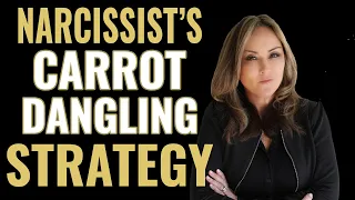 The Narcissist's Carrot Dangling Strategy