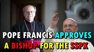 POPE FRANCIS APPROVES A BISHOP FOR THE SSPX
