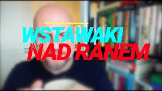 Wstawaki [#1097] Nad ranem