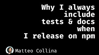 Why I always include tests and docs when I release to npm