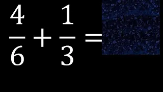 4/6 mas 1/3 . Suma de fracciones heterogeneas , diferente denominador 4/6+1/3 plus