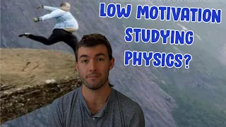 Dealing With Low Motivation Studying Physics