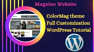 ColorMag Theme WordPress Tutorial - Full Customization| Magzine Website| News Blog Website|2023