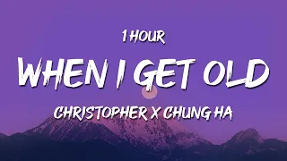 [1 HOUR] Christopher x CHUNG HA - When I Get Old (Lyrics)