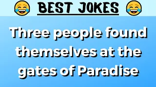 FUNNIEST JOKE - Three people found themselves at the gates of Paradise…