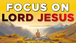 Focus on God's words and His Promise | Blessed Morning Prayer Start Your Day | Daily Devotional
