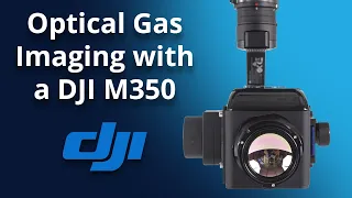 TechConnect | Optical Gas Imaging (OGI) on a DJI M350