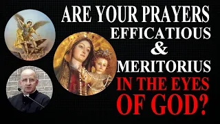 Are Your Prayers Efficacious & Meritorius In The Eyes Of God? Spiritual Warfare - Fr Chad Ripperger